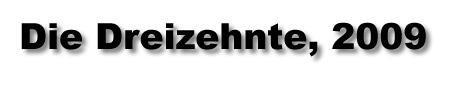 Die Dreizehnte, 2009